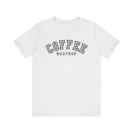 Coffee Weather Unisex Tee, Cozy Coffee Lovers Shirt, Fall Fashion Tee, Casual Everyday Wear