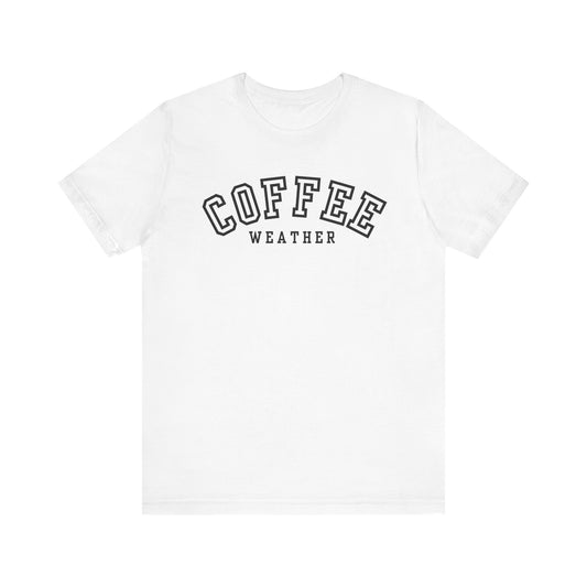 Coffee Weather Unisex Tee, Cozy Coffee Lovers Shirt, Fall Fashion Tee, Casual Everyday Wear
